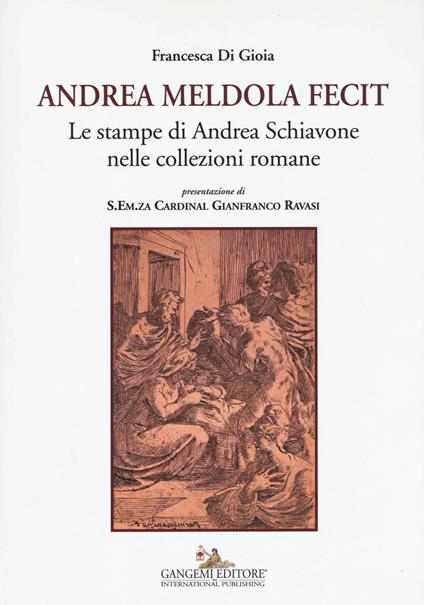 Andrea Meldola fecit. Le stampe di Andrea Schiavone nelle collezioni romane. Ediz. illustrata - Francesca Di Gioia - copertina
