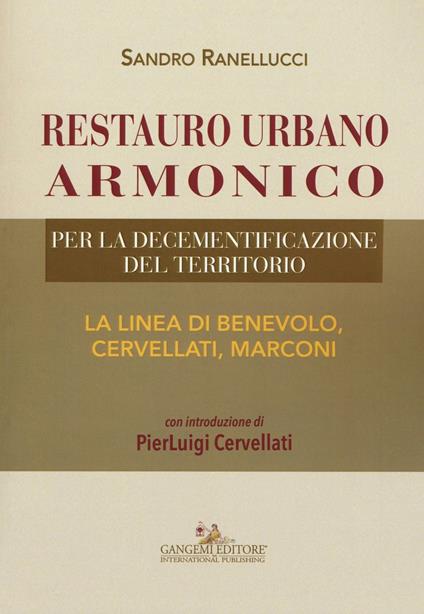 Restauro urbano armonico. Per la decementificazione del territorio. La linea di Benevolo, Cervellati, Marconi - Sandro Ranellucci - copertina