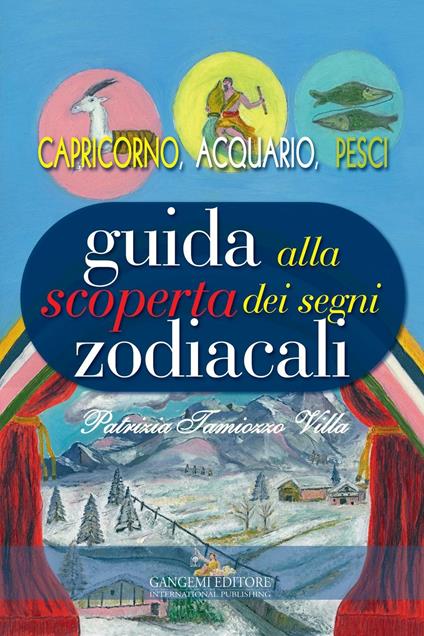 Guida alla scoperta dei segni zodiacali. Capricorno, Acquario, Pesci - Patrizia Tamiozzo Villa - copertina