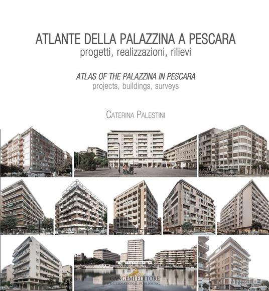 Atlante della palazzina a Pescara. Progetti, realizzazioni, rilievi-Atlas of the palazzina a Pescara. Projects, buildings, surveys. Ediz. bilingue - Caterina Palestini - copertina