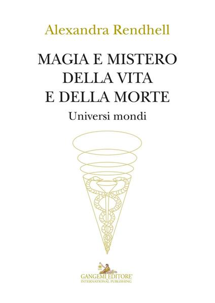 Magia e mistero della vita e della morte. Universi mondi - Alexandra Rendhell - copertina