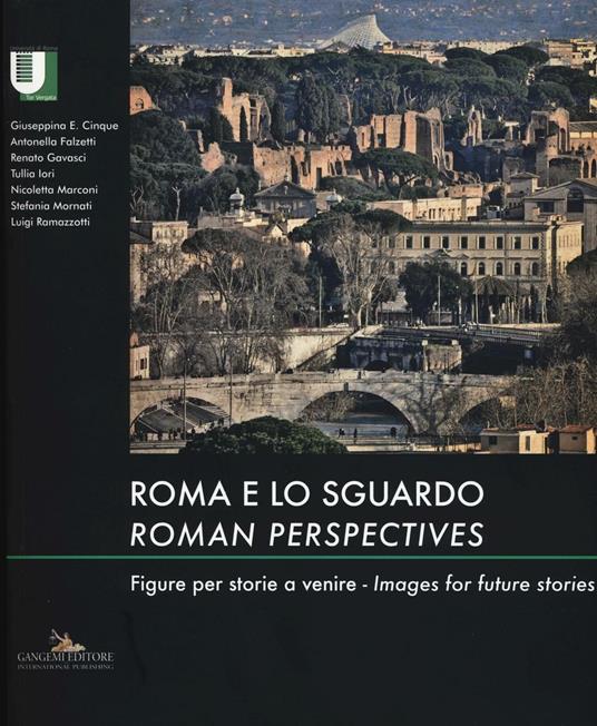 Roma e lo sguardo. Figure per storie a venire-Roman perspectives. Images for future stories. Ediz. bilingue - copertina
