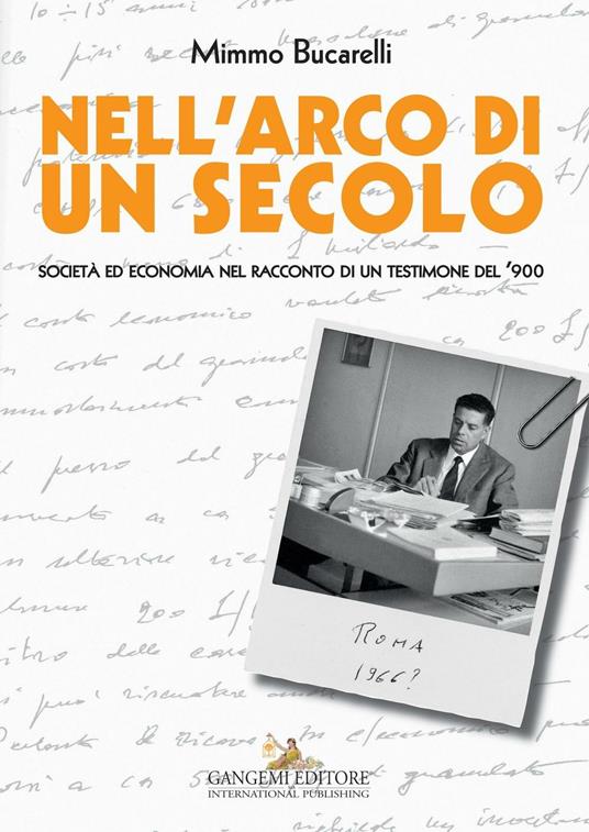 Nell'arco di un secolo. Società ed economia nel racconto di un testimone del '900 - Mimmo Bucarelli - copertina