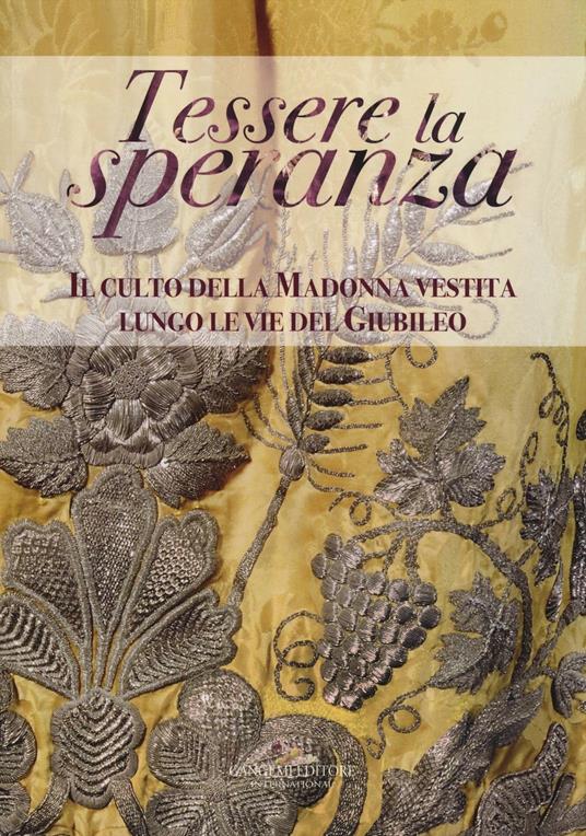 Tessere la speranza. Il culto della Madonna vestita lungo le vie del Giubileo - copertina