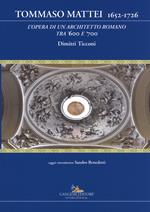 Tommaso Mattei 1652-1726. L'opera di un architetto romano tra '600 e '700. Ediz. a colori
