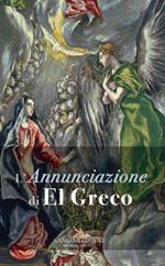 L' Annunciazione di El Greco. Ediz. a colori