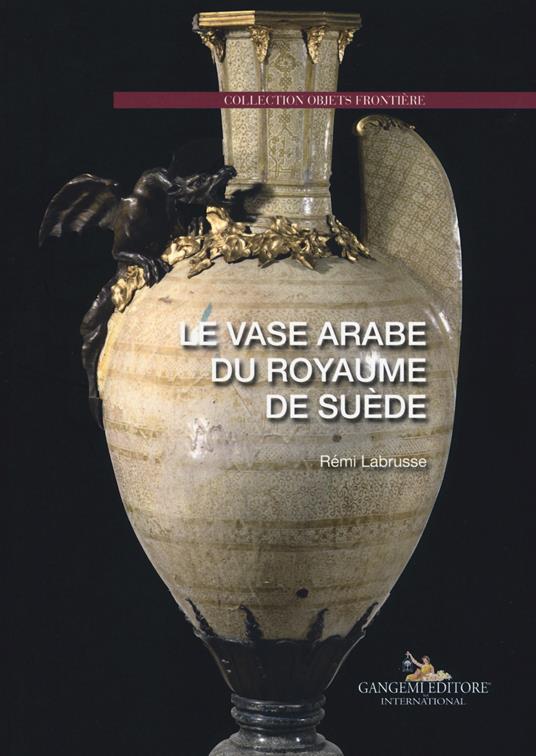 Le vase arabe du royaume de suède - Rémi Labrusse - copertina