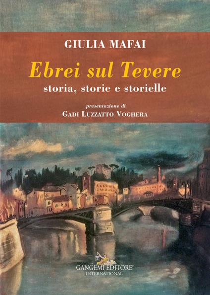 Ebrei sul Tevere. Storia, storie, storielle - Giulia Mafai - copertina