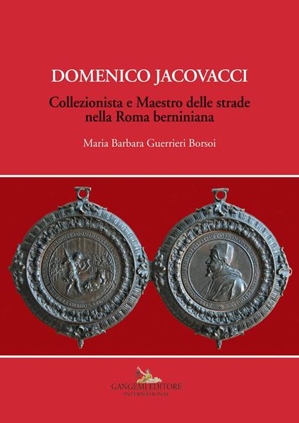 Domenico Jacovacci. Collezionista e maestro delle strade nella Roma berniniana. Ediz. illustrata - Maria Barbara Guerrieri Borsoi - copertina