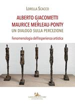 Alberto Giacometti e Maurice Merleau-Ponty. Un dialogo sulla percezione. Fenomenologia dell'esperienza artistica