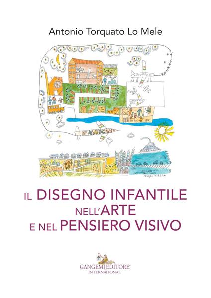 Il disegno infantile nell'arte e nel pensiero visivo - Antonio Torquato Lo Mele - copertina