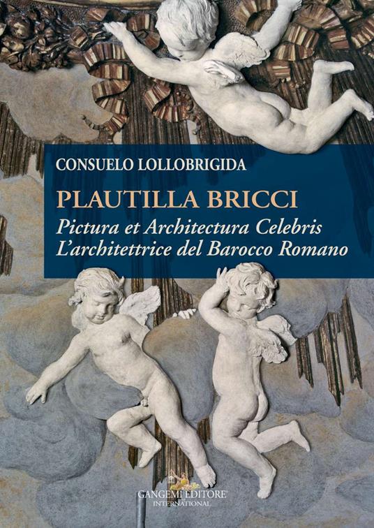 Plautilla Bricci. Pictura et Architectura Celebris. L'architettrice del barocco romano - Consuelo Lollobrigida - copertina