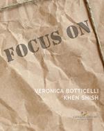 Focus on Veronica Botticelli e Khen Shish. La distanza delle ragioni. Ediz. italiana e inglese