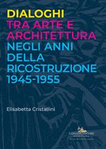 Dialoghi tra arte e architettura negli anni della ricostruzione 1945-1955