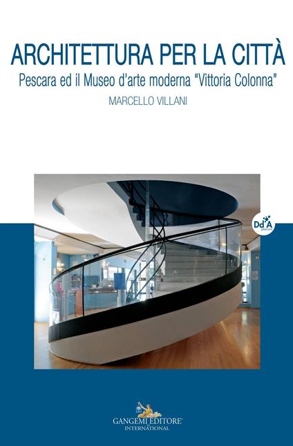Architettura per la città. Pescara ed il museo d'arte moderna «Vittoria Colonna» - Marcello Villani - copertina