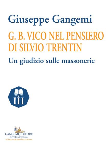 G. B. Vico nel pensiero di Silvio Trentin. Un giudizio sulle massonerie - Giuseppe Gangemi - copertina