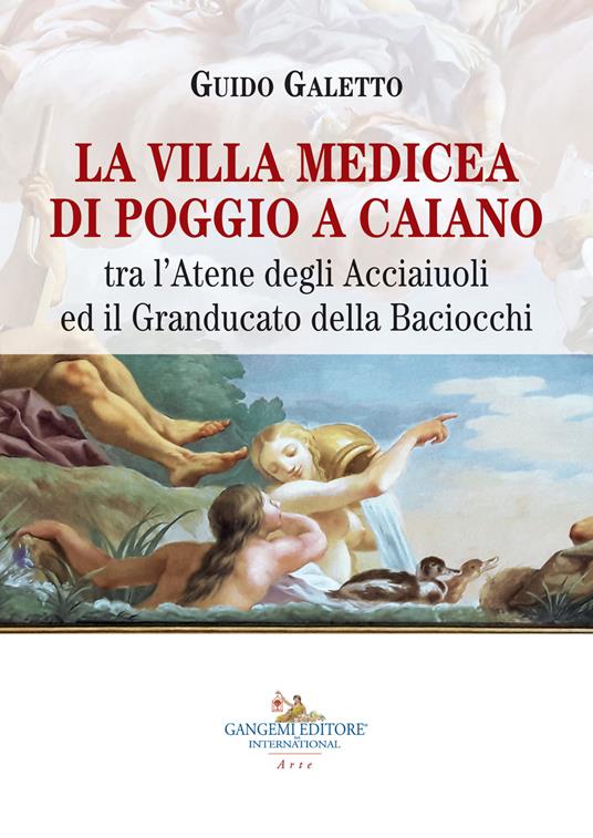 La villa medicea di Poggio a Caiano. Tra l'Atene degli Acciaiuoli ed il Granducato della Baciocchi - Guido Galetto - copertina