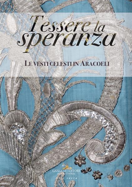 Tessere la speranza. Le vesti celesti in Aracoeli. Ediz. a colori - copertina