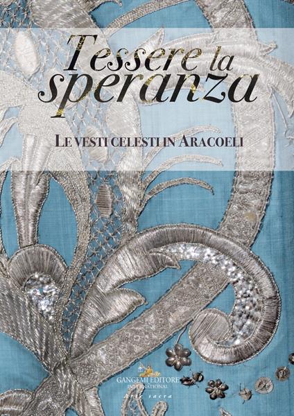 Tessere la speranza. Le vesti celesti in Aracoeli. Ediz. illustrata - copertina