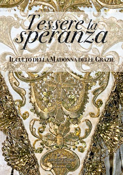Tessere la speranza. Il culto della Madonna delle Grazie. Ediz. a colori - copertina