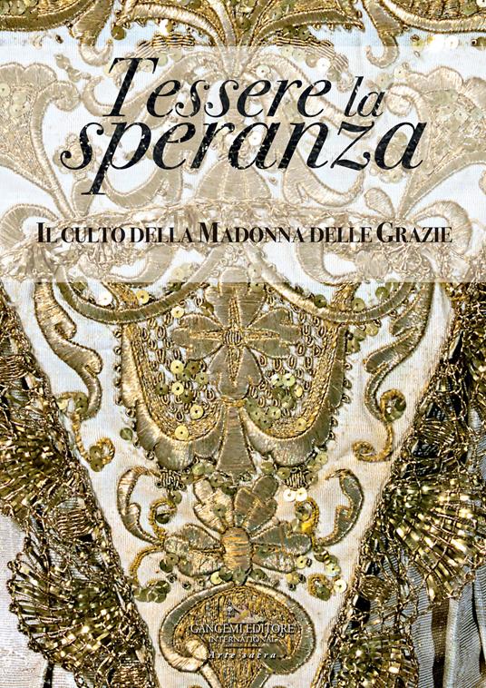 Tessere la speranza. Il culto della Madonna delle Grazie. Ediz. a colori - copertina