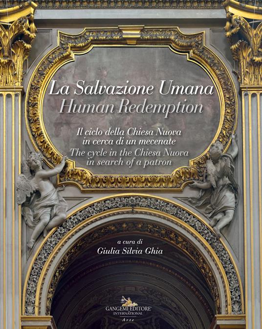 La salvazione umana. Il ciclo della Chiesa Nuova in cerca di un mecenate. Ediz. italiana e inglese - Giulia Silvia Ghia - copertina