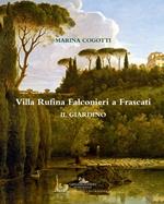 Villa Rufina Falconieri a Frascati. Il giardino. Ediz. illustrata