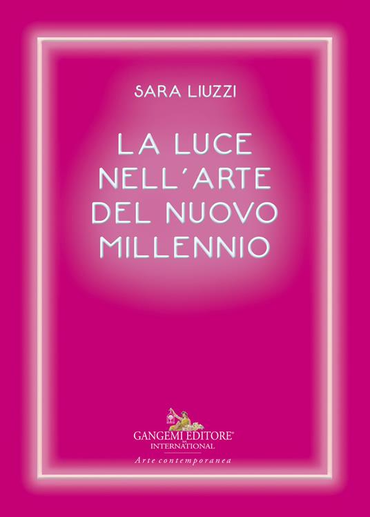 La luce nell'arte del nuovo millennio - Sara Liuzzi - copertina