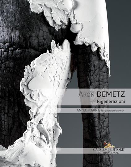 Aron Demetz. Rigenerazioni. Catalogo della mostra (Roma, 9 ottobre-30 novembre 2018). Ediz. a colori - copertina