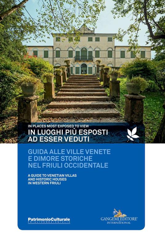 In luoghi più esposti ad esser veduti. Guida alle ville venete e dimore storiche nel Friuli occidentale. In places most exposed to view. A guide to venetian villas and histioric houses in Western Friuli - Roberta Cuttini,Paolo Tomasella,Francesca Tominz - copertina