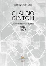 Claudio Cintoli. Gli anni di docenza a Latina (1969-1977), Catalogo della mostra (Latina, 10-24 novembre 2018). Ediz. illustrata