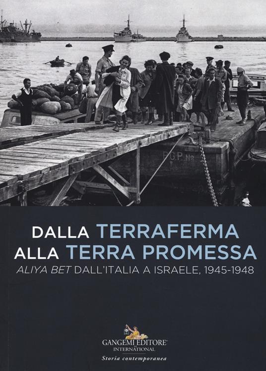 Dalla terraferma alla terra promessa. Aliya Bet dall'Italia a Israele, 1945-1948-From the mainland to the promised land. Aliya Bet from Italy to Israel, 1945-1948. Ediz. illustrata - copertina