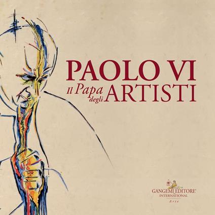 Paolo VI. Il papa degli artisti. Catalogo della mostra (Roma, 8 dicembre 2018-17 febbraio 2019). Ediz. a colori - copertina