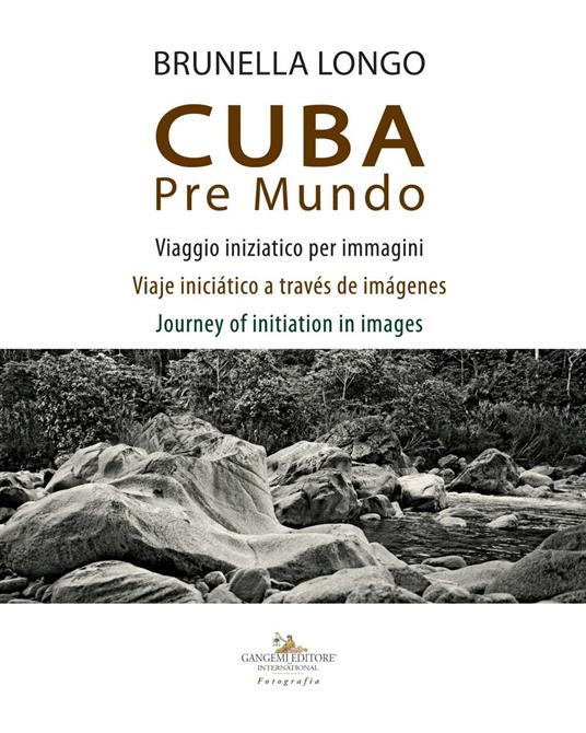 Cuba pre mundo. Viaggio iniziatico per immagini. Ediz. italiana, inglese e spagnola - Brunella Longo - copertina