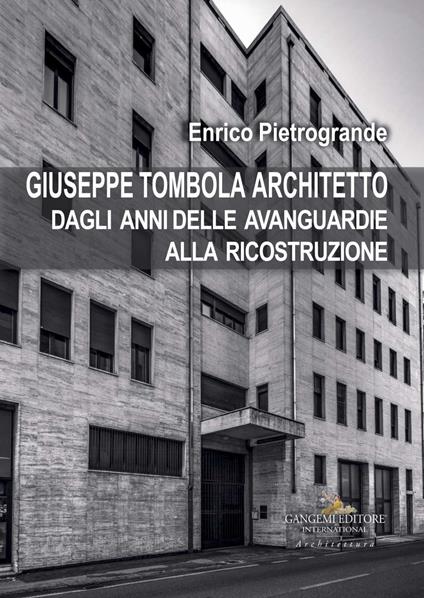 Giuseppe Tombola architetto. Dagli anni delle avanguardie alla ricostruzione - Enrico Pietrogrande - copertina