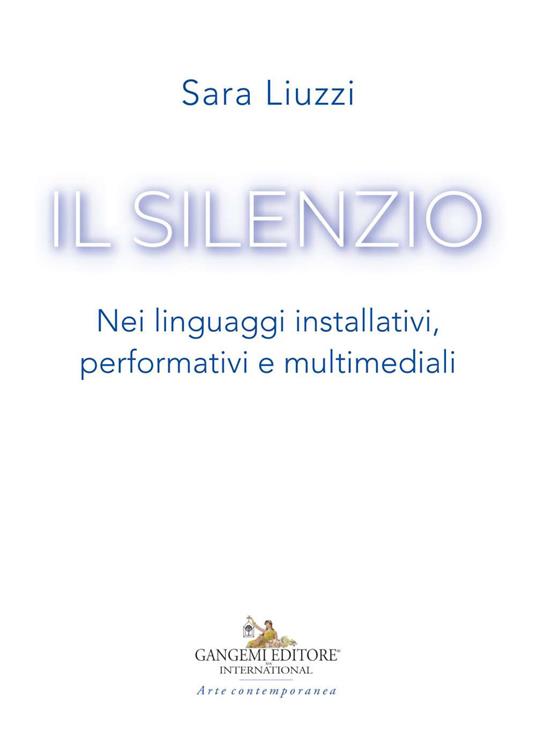 Il silenzio. Nei linguaggi installativi, performativi e multimediali - Sara Liuzzi - copertina
