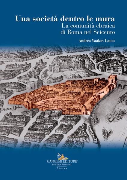La società dentro le mura. La comunità ebraica di Roma nel Seicento - Andrea Yaakov Lattes - copertina