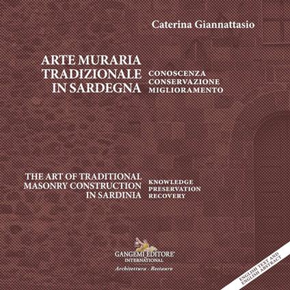 Arte muraria tradizionale in Sardegna. Conoscenza, conservazione, miglioramento-The art of traditional masonry construction in Sardinia. Knowledge, preservation, recovery - Caterina Giannattasio - copertina