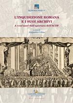 L'inquisizione romana e i suoi archivi. A vent’anni dall’apertura dell’ACDF. Atti del convegno (Roma, 15-17 maggio 2018)