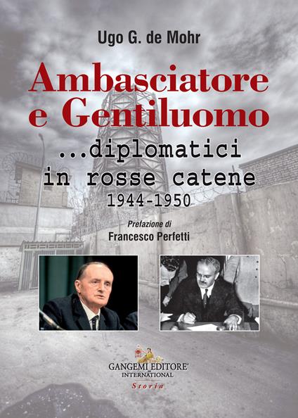 Ambasciatore e gentiluomo... diplomatici in rosse catene (1944-1950) - Ugo G. De Mohr - copertina