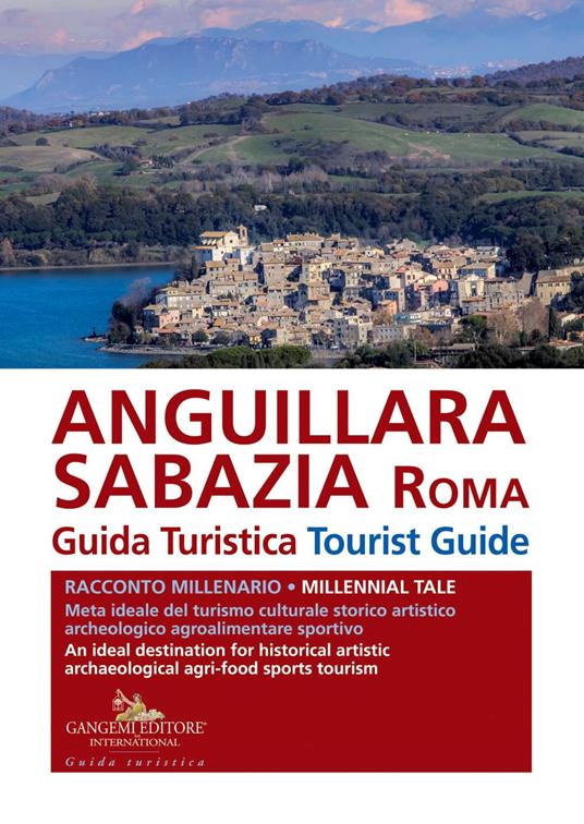 Anguillara Sabazia (Roma). Guida turistica. Racconto millenario. Meta ideale del turismo culturale, storico, artistico, archeologico, agroalimentare, sportivo. Ediz. italiana e inglese - copertina