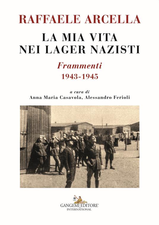 La mia vita nei lager nazisti. Frammenti 1943-1945 - Raffaele Arcella - copertina