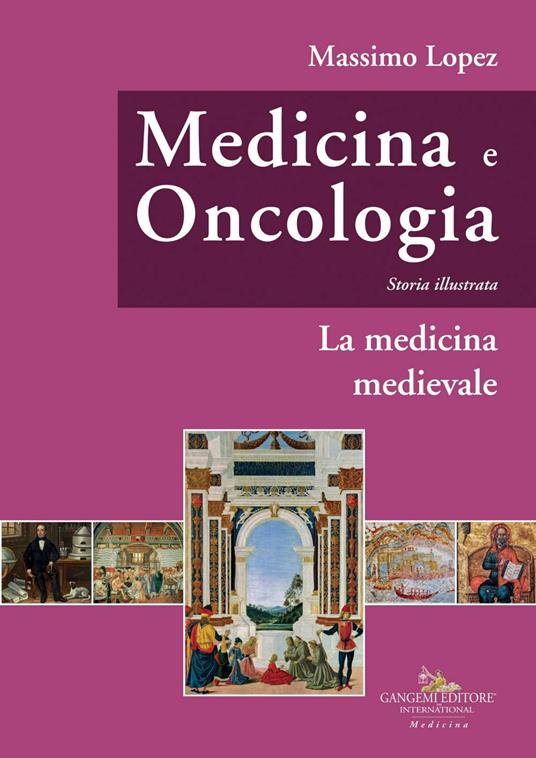 Medicina e oncologia. Storia illustrata. Vol. 3: La medicina medievale - Massimo Lopez - copertina