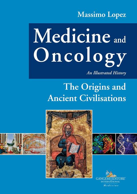 Medicine and oncology. An illustrated history. Vol. 1: The origins and ancient civilisations - Massimo Lopez - copertina