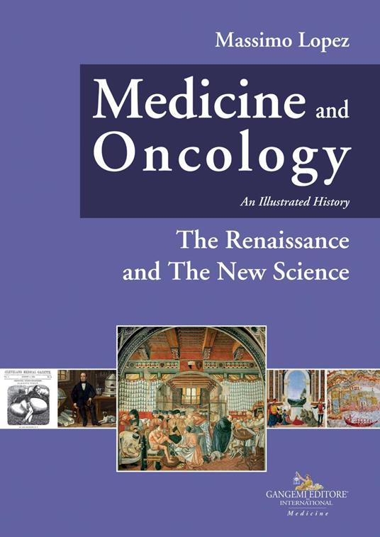 Medicine and oncology. An illustrated history. Ediz. a colori. Vol. 4: The Renaissance and the New Science - Massimo Lopez - copertina