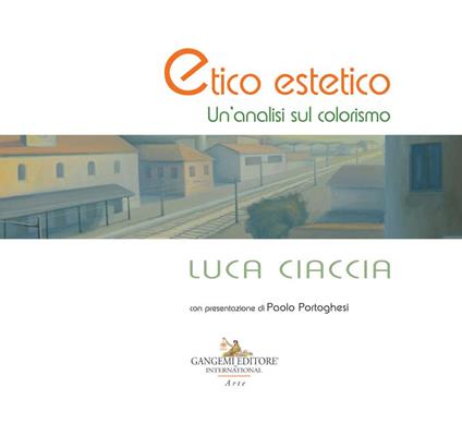 Luca Ciaccia. Etico estetico. Un'analisi sul colorismo - Massimo Rossi Ruben,Francesco Giulio Farachi - copertina
