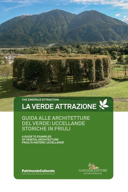 La verde attrazione. Guida alle architetture del verde: uccellande storiche in Friuli. Ediz. italiana e inglese - Maurizio Tondolo - copertina