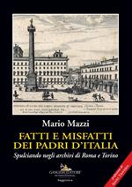 Fatti e misfatti dei padri d'Italia. Spulciando negli archivi di Roma e Torino