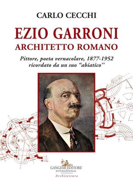 Ezio Garroni architetto romano. Pittore, poeta vernacolare, 1877-1952. Ricordato da un suo «abiatico» - Carlo Cecchi - copertina