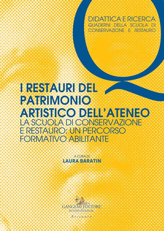 I restauri del patrimonio artistico dell'ateneo. La Scuola di Conservazione e Restauro: un percorso formativo abilitante - copertina